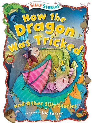 cover image of How the Dragon Was Tricked and Other Silly Stories